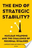 Das Ende der strategischen Stabilität? Nuklearwaffen und die Herausforderung regionaler Rivalitäten - The End of Strategic Stability?: Nuclear Weapons and the Challenge of Regional Rivalries