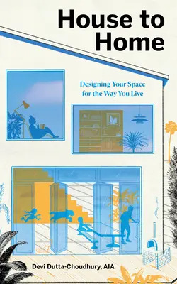 Vom Haus zum Zuhause: Gestalten Sie Ihren Raum so, wie Sie leben - House to Home: Designing Your Space for the Way You Live