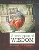 Archetypen der Weisheit: Eine Einführung in die Philosophie - Archetypes of Wisdom: An Introduction to Philosophy