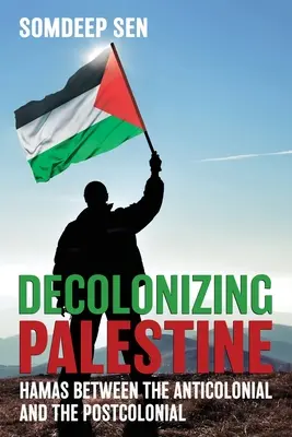 Dekolonisierung Palästinas: Die Hamas zwischen Antikolonialismus und Postkolonialismus - Decolonizing Palestine: Hamas between the Anticolonial and the Postcolonial