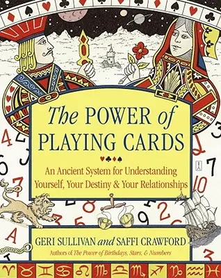 Die Macht der Spielkarten: Ein uraltes System, um sich selbst, sein Schicksal und seine Beziehungen zu verstehen - The Power of Playing Cards: An Ancient System for Understanding Yourself, Your Destiny, & Your Relationships