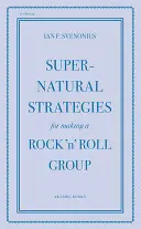 Übernatürliche Strategien für die Gründung einer Rock 'n' Roll-Gruppe - Supernatural Strategies for Making a Rock 'n' Roll Group