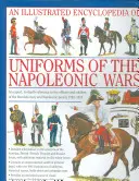 Eine illustrierte Enzyklopädie: Uniformen der napoleonischen Kriege: Ein detailliertes Nachschlagewerk über die Offiziere und Soldaten der Revolutions- und Napo - An Illustrated Encyclopedia: Uniforms of the Napoleonic Wars: An Expert, In-Depth Reference to the Officers and Soldiers of the Revolutionary and Napo
