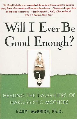 Werde ich jemals gut genug sein? Die Heilung der Töchter narzisstischer Mütter - Will I Ever Be Good Enough?: Healing the Daughters of Narcissistic Mothers