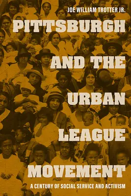 Pittsburgh und die Urban League-Bewegung: Ein Jahrhundert des sozialen Dienstes und Aktivismus - Pittsburgh and the Urban League Movement: A Century of Social Service and Activism