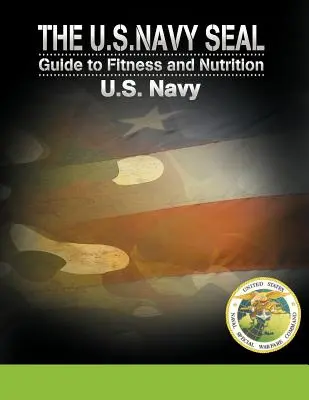 Der U.S. Navy Seal Leitfaden für Fitness und Ernährung - The U.S. Navy Seal Guide to Fitness and Nutrition