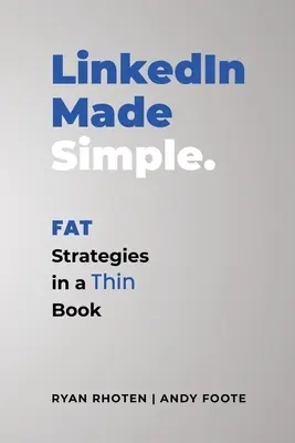 LinkedIn einfach gemacht: Fette Strategien in einem dünnen Buch - LinkedIn Made Simple: Fat Strategies in a Thin Book