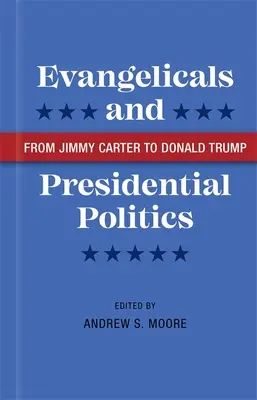 Evangelikale und die Politik der Präsidenten: Von Jimmy Carter bis Donald Trump - Evangelicals and Presidential Politics: From Jimmy Carter to Donald Trump