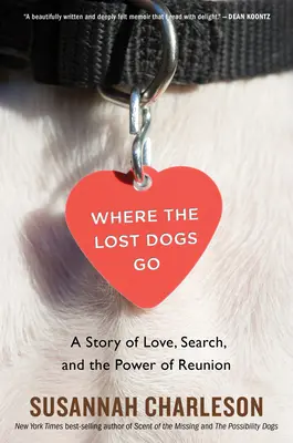 Wo die verlorenen Hunde hingehen: Eine Geschichte von Liebe, Suche und der Kraft der Wiedervereinigung - Where the Lost Dogs Go: A Story of Love, Search, and the Power of Reunion