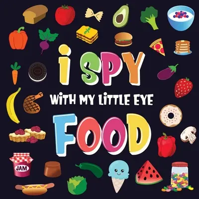 Ich spioniere mit meinem kleinen Auge - Lebensmittel: Ein wunderbares Such- und Findespiel für Kinder von 2-4 Jahren - Kannst du die Lebensmittel erkennen, die mit... beginnen? - I Spy With My Little Eye - Food: A Wonderful Search and Find Game for Kids 2-4 - Can You Spot the Food That Starts With...?