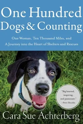 Einhundert Hunde und es werden mehr: Eine Frau, zehntausend Meilen und eine Reise in das Herz von Tierheimen und Rettungsdiensten - One Hundred Dogs and Counting: One Woman, Ten Thousand Miles, and a Journey Into the Heart of Shelters and Rescues