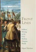 Frontlinien: Das Schreiben der Soldaten in der frühneuzeitlichen hispanischen Welt - Front Lines: Soldiers' Writing in the Early Modern Hispanic World
