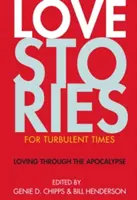 Liebesgeschichten für turbulente Zeiten: Liebevoll durch die Apokalypse - Love Stories for Turbulent Times: Loving Through the Apocalypse