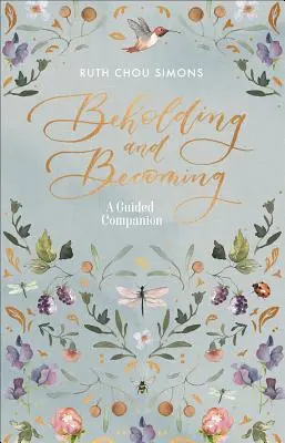 Betrachten und Werden: Ein geführter Wegbegleiter - Beholding and Becoming: A Guided Companion