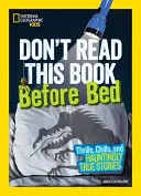 Lesen Sie dieses Buch nicht vor dem Schlafengehen: Nervenkitzel, Schauer und erschreckend wahre Geschichten - Don't Read This Book Before Bed: Thrills, Chills, and Hauntingly True Stories