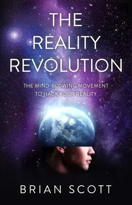 Die Realitätsrevolution: Die atemberaubende Bewegung zum Hacken Ihrer Realität - The Reality Revolution: The Mind-Blowing Movement to Hack Your Reality