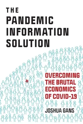 Die Lösung für eine Informationspandemie: Die Überwindung der brutalen Ökonomie des Covid-19 - The Pandemic Information Solution: Overcoming the Brutal Economics of Covid-19