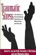 Traumatischer Stress: Die Auswirkungen von überwältigenden Erfahrungen auf Geist, Körper und Gesellschaft - Traumatic Stress: The Effects of Overwhelming Experience on Mind, Body, and Society