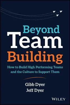 Jenseits der Teambildung: Wie man leistungsstarke Teams und eine entsprechende Kultur aufbaut - Beyond Team Building: How to Build High Performing Teams and the Culture to Support Them