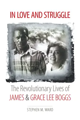 In Liebe und Kampf: Das revolutionäre Leben von James und Grace Lee Boggs - In Love and Struggle: The Revolutionary Lives of James and Grace Lee Boggs