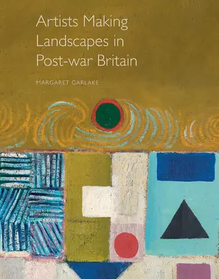 Künstler, die im Nachkriegs-Britannien Landschaften gestalten - Artists Making Landscapes in Post-War Britain