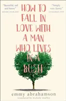 Wie man sich in einen Mann verliebt, der in einem Busch lebt - How to Fall in Love with a Man Who Lives in a Bush