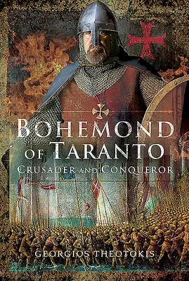 Bohemond von Tarent: Kreuzfahrer und Eroberer - Bohemond of Taranto: Crusader and Conqueror