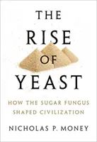 Rise of Yeast - Wie der Zuckerpilz die Zivilisation prägte - Rise of Yeast - How the sugar fungus shaped civilisation