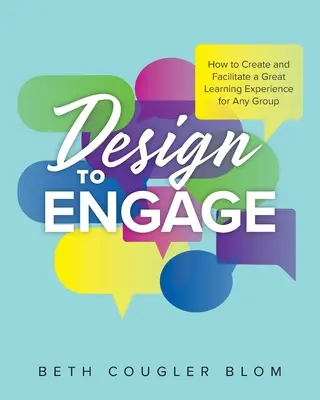 Gestalten, um zu fesseln: Wie man ein großartiges Lernerlebnis für jede Gruppe schafft und moderiert - Design to Engage: How to Create and Facilitate a Great Learning Experience for Any Group