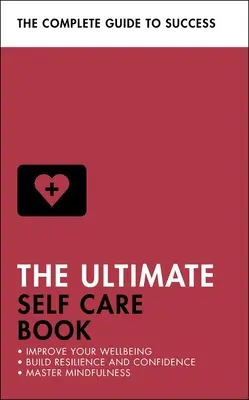 Das ultimative Buch zur Selbstfürsorge: Verbessern Sie Ihr Wohlbefinden, stärken Sie Ihre Resilienz und Ihr Selbstvertrauen, meistern Sie Achtsamkeit - The Ultimate Self Care Book: Improve Your Wellbeing; Build Resilience and Confidence; Master Mindfulness