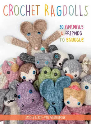 Ragdolls häkeln: 30 Tiere und Freunde zum Kuscheln - Crochet Ragdolls: 30 Animals and Friends to Snuggle