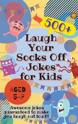 Lach dich kaputt Witze für Kinder im Alter von 5-7 Jahren: 500+ geniale Witze, die dich garantiert zum Lachen bringen! - Laugh Your Socks Off Jokes for Kids Aged 5-7: 500+ Awesome Jokes Guaranteed to Make You Laugh Out Loud!