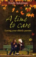 Zeit zum Pflegen: Die Liebe zu den älteren Eltern - A Time to Care: Loving Your Elderly Parents