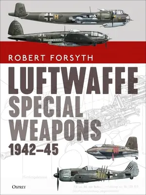 Spezialwaffen der Luftwaffe 1942-45 - Luftwaffe Special Weapons 1942-45