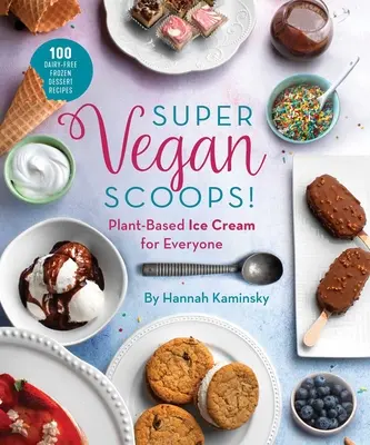 Super Vegan Scoops!: Pflanzliches Speiseeis für alle - Super Vegan Scoops!: Plant-Based Ice Cream for Everyone