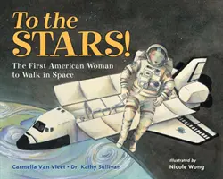 Zu den Sternen!: Die erste amerikanische Frau, die im Weltraum spazieren geht - To the Stars!: The First American Woman to Walk in Space