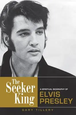 König der Suchenden: Eine spirituelle Biographie von Elvis Presley - Seeker King: A Spiritual Biography of Elvis Presley