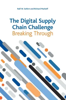 Die Herausforderung der digitalen Lieferkette: Der Durchbruch - The Digital Supply Chain Challenge: Breaking Through