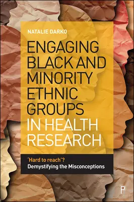 Einbindung schwarzer und ethnischer Minderheiten in die Gesundheitsforschung: Schwer zu erreichen“? Entmystifizierung der Missverständnisse - Engaging Black and Minority Ethnic Groups in Health Research: 'Hard to Reach'? Demystifying the Misconceptions