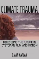 Klima-Trauma: Zukunftsprognosen in dystopischen Filmen und Fiktionen - Climate Trauma: Foreseeing the Future in Dystopian Film and Fiction