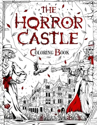 Das Horrorschloss: Ein gruseliges und schauriges Malbuch für Erwachsene. Tote, die nicht begraben sind, warten drinnen... - The Horror Castle: A Creepy and Spine-Chilling Coloring Book For Adults. Dead But Not Buried Are Waiting Inside...