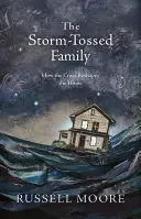 Die sturmgepeitschte Familie: Wie das Kreuz das Zuhause umgestaltet - The Storm-Tossed Family: How the Cross Reshapes the Home