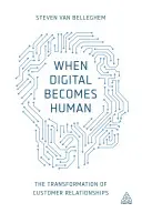 Wenn das Digitale zum Menschen wird: Die Transformation der Kundenbeziehungen - When Digital Becomes Human: The Transformation of Customer Relationships