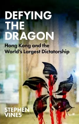 Dem Drachen trotzen: Hongkong und die größte Diktatur der Welt - Defying the Dragon: Hong Kong and the World's Largest Dictatorship