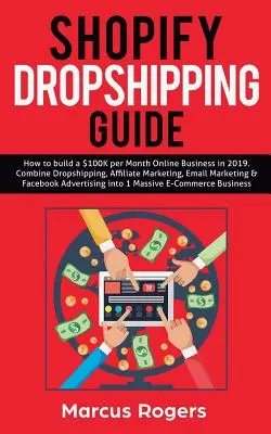 Shopify Dropshipping-Anleitung: Wie man 2019 ein Online-Geschäft mit 100.000 Dollar pro Monat aufbaut. Kombinieren Sie Dropshipping, Affiliate Marketing, E-Mail Marketing & F - Shopify Dropshipping Guide: How to build a $100K per Month Online Business in 2019. Combine Dropshipping, Affiliate Marketing, Email Marketing & F