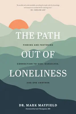 Der Weg aus der Einsamkeit: Die Verbindung zu Gott, zu uns selbst und zu anderen finden und pflegen - The Path Out of Loneliness: Finding and Fostering Connection to God, Ourselves, and One Another