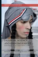 Mode, Agentur und Empowerment: Als Agentur auftreten, dem Drehbuch folgen - Fashion, Agency, and Empowerment: Performing Agency, Following Script