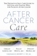 Krebsnachsorge: Der definitive Leitfaden zur Selbstbehandlung für Patienten, die nach einer Krebserkrankung gesund werden und bleiben wollen - After Cancer Care: The Definitive Self-Care Guide to Getting and Staying Well for Patients After Cancer