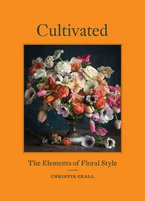 Gepflegt: Die Elemente des floralen Stils - Cultivated: The Elements of Floral Style