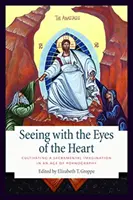 Sehen mit den Augen des Herzens: Die Kultivierung einer sakramentalen Vorstellungskraft in einem Zeitalter der Pornographie - Seeing with the Eyes of the Heart: Cultivating a Sacramental Imagination in an Age of Pornography